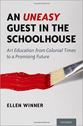 Ellen Winner An Uneasy Guest In The Schoolhouse Art Education From Colonial Times To A Promising 