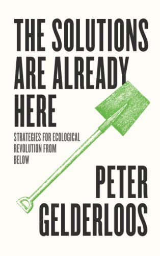 Peter Gelderloos/The Solutions Are Already Here@ Strategies of Ecological Revolution from Below