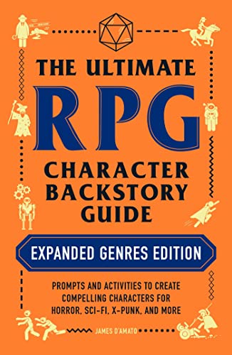 James D'Amato/The Ultimate RPG Character Backstory Guide [Expanded Genres Edition]@Prompts and Activities to Create Compelling Characters for Horror, Sci-Fi, X-Punk, and More
