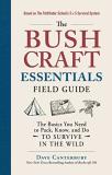 Dave Canterbury The Bushcraft Essentials Field Guide The Basics You Need To Pack Know And Do To Surv 