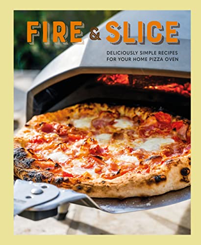 Ryland Peters &. Small Fire And Slice Deliciously Simple Recipes For Your Home Pizza Ov 