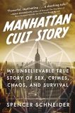 Spencer Schneider Manhattan Cult Story My Unbelievable True Story Of Sex Crimes Chaos 