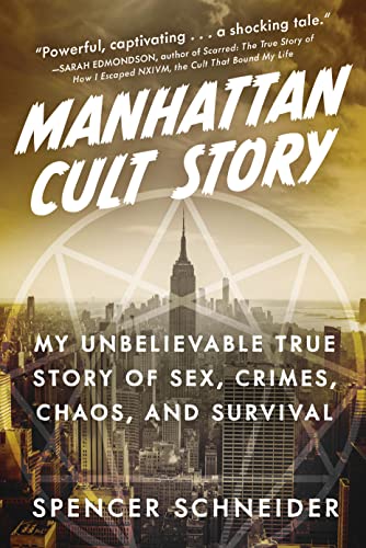 Spencer Schneider Manhattan Cult Story My Unbelievable True Story Of Sex Crimes Chaos 