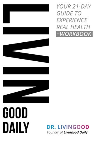 Dr Livingood Livingood Daily Your 21 Day Guide To Experience Real Health 