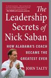 John Talty The Leadership Secrets Of Nick Saban How Alabama's Coach Became The Greatest Ever 