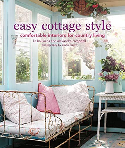 Liz Bauwens Easy Cottage Style Comfortable Interiors For Country Living 