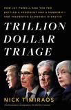 Nick Timiraos Trillion Dollar Triage How Jay Powell And The Fed Battled A President An 