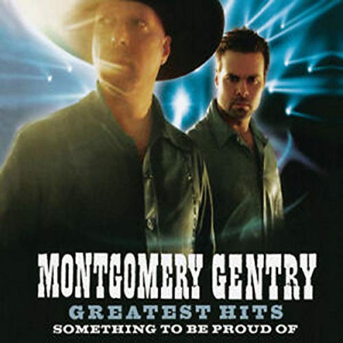 Montgomery Gentry/Greatest Hits: Something To Be Proud Of