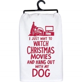 Primitives by Kathy Kitchen Towel- I Just Want to Watch Christmas Movies and Hang Out with my Dog