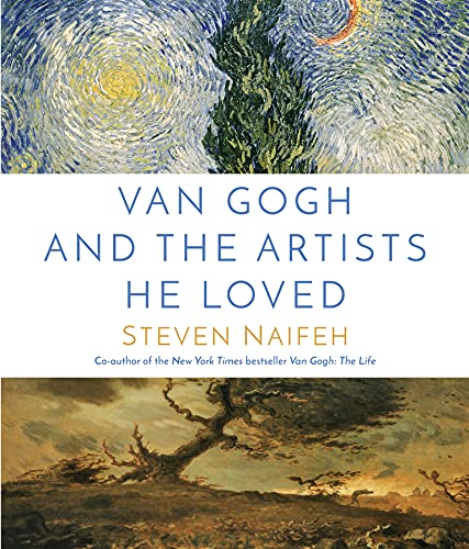 Steven Naifeh Van Gogh And The Artists He Loved 