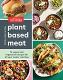 America's Test Kitchen Cooking With Plant Based Meat 75 Satisfying Recipes Using Next Generation Meat 