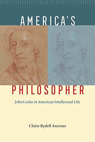 Claire Rydell Arcenas America's Philosopher John Locke In American Intellectual Life 