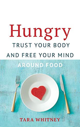 Tara Whitney Hungry Trust Your Body And Free Your Mind Around Food 