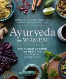 Emily L. Glaser Ayurveda For Women The Power Of Food As Medicine With Recipes For He 