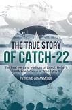 Patricia Chapman Meder The True Story Of Catch 22 The Real Men And Missions Of Joseph Heller's 340t 
