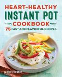Lauren O'connor Heart Healthy Instant Pot Cookbook 75 Fast And Flavorful Recipes 