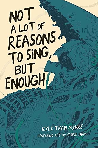 Kyle Tran Myhre/Not a Lot of Reasons to Sing, But Enough
