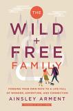 Ainsley Arment The Wild And Free Family Forging Your Own Path To A Life Full Of Wonder A 