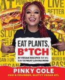 Pinky Cole Eat Plants B*tch 91 Vegan Recipes That Will Blow Your Meat Loving 