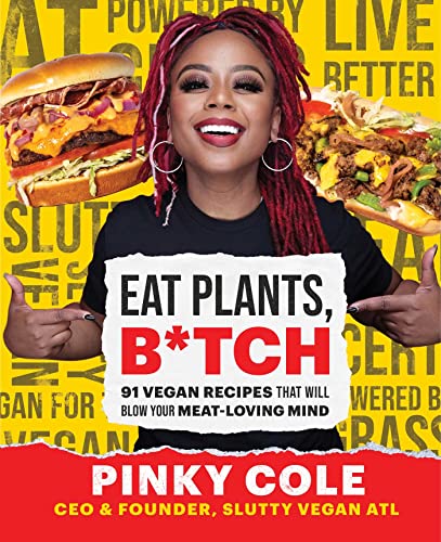 Pinky Cole Eat Plants B*tch 91 Vegan Recipes That Will Blow Your Meat Loving 