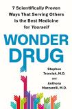 Stephen Trzeciak Wonder Drug 7 Scientifically Proven Ways That Serving Others 