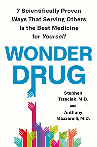 Stephen Trzeciak Wonder Drug 7 Scientifically Proven Ways That Serving Others 