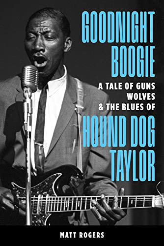 Matt Rogers Goodnight Boogie A Tale Of Guns Wolves & The Blues Of Hound Dog T 