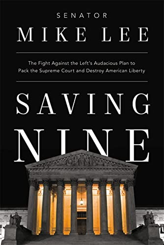 Mike Lee Saving Nine The Fight Against The Left's Audacious Plan To Pa 