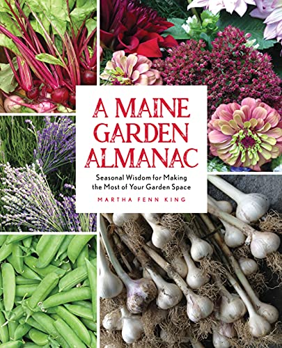 Martha Fenn King A Maine Garden Almanac Seasonal Wisdom For Making The Most Of Your Garde 