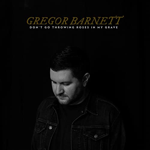 Gregor Barnett/Don't Go Throwing Roses In My Grave@Amped Exclusive