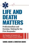 Samuel Adams Life And Death Matters Professionalism And Decision Making For The First 