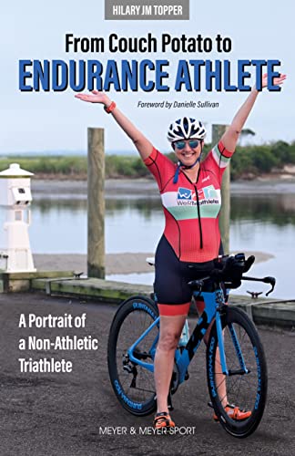 Hilary Jm Topper The Bumpy Road From Couch Potato To Endurance Athl A Portrait Of A Non Athletic Triathlete 