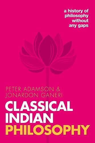 Peter Adamson Classical Indian Philosophy A History Of Philosophy Without Any Gaps Volume 