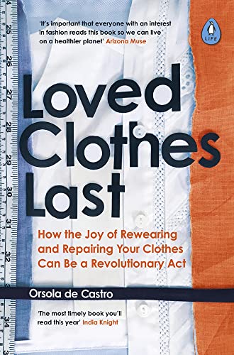 Orsola De Castro Loved Clothes Last How The Joy Of Rewearing And Repairing Your Cloth 
