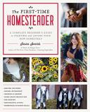 Jessica Sowards The First Time Homesteader A Complete Beginner's Guide To Starting And Lovin 