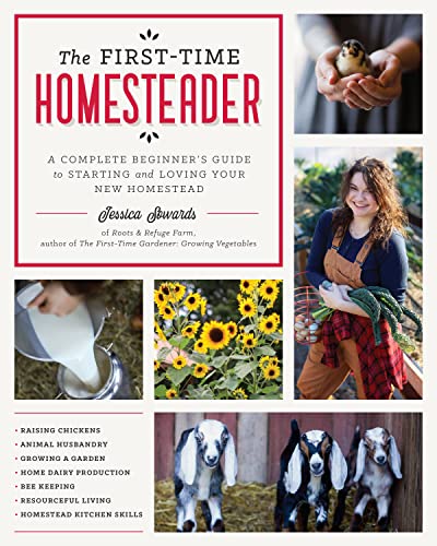 Jessica Sowards The First Time Homesteader A Complete Beginner's Guide To Starting And Lovin 