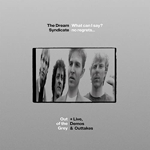 The Dream Syndicate/What Can I Say? no regrets... Out of the Grey + live, demos & outtakes@3CD