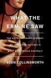 Eden Collinsworth What The Ermine Saw The Extraordinary Journey Of Leonardo Da Vinci's 