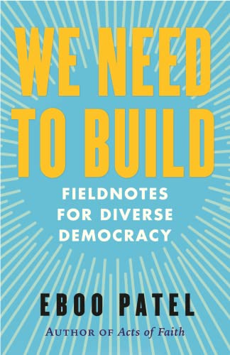 Eboo Patel/We Need to Build@Field Notes for Diverse Democracy