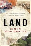Simon Winchester Land How The Hunger For Ownership Shaped The Modern Wo 