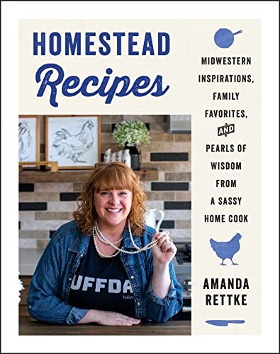 Amanda Rettke Homestead Recipes Midwestern Inspirations Family Favorites And Pe 