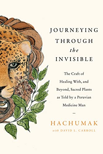 Hachumak Journeying Through The Invisible The Craft Of Healing With And Beyond Sacred Pla 