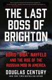 Douglas Century The Last Boss Of Brighton Boris Biba Nayfeld And The Rise Of The Russian Mo 