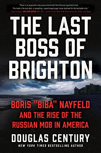 Douglas Century The Last Boss Of Brighton Boris Biba Nayfeld And The Rise Of The Russian Mo 