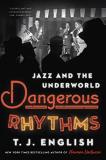 T. J. English Dangerous Rhythms Jazz And The Underworld 