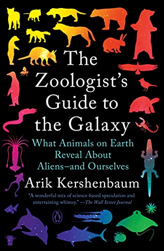 Arik Kershenbaum The Zoologist's Guide To The Galaxy What Animals On Earth Reveal About Aliens And Ou 