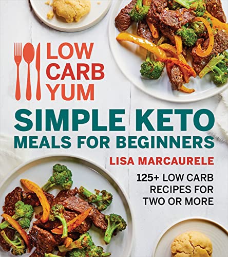 Lisa Marcaurele Low Carb Yum Simple Keto Meals For Beginners 125+ Low Carb Recipes For Two Or More 