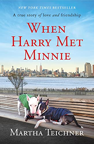 Martha Teichner When Harry Met Minnie A True Story Of Love And Friendship 