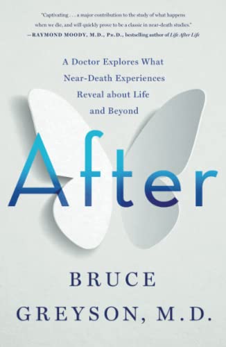 Bruce Greyson/After@ A Doctor Explores What Near-Death Experiences Rev