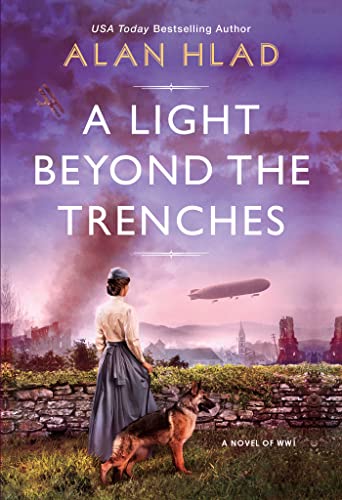 Alan Hlad/A Light Beyond the Trenches@ A Ww1 Novel of Betrayal and Resilience